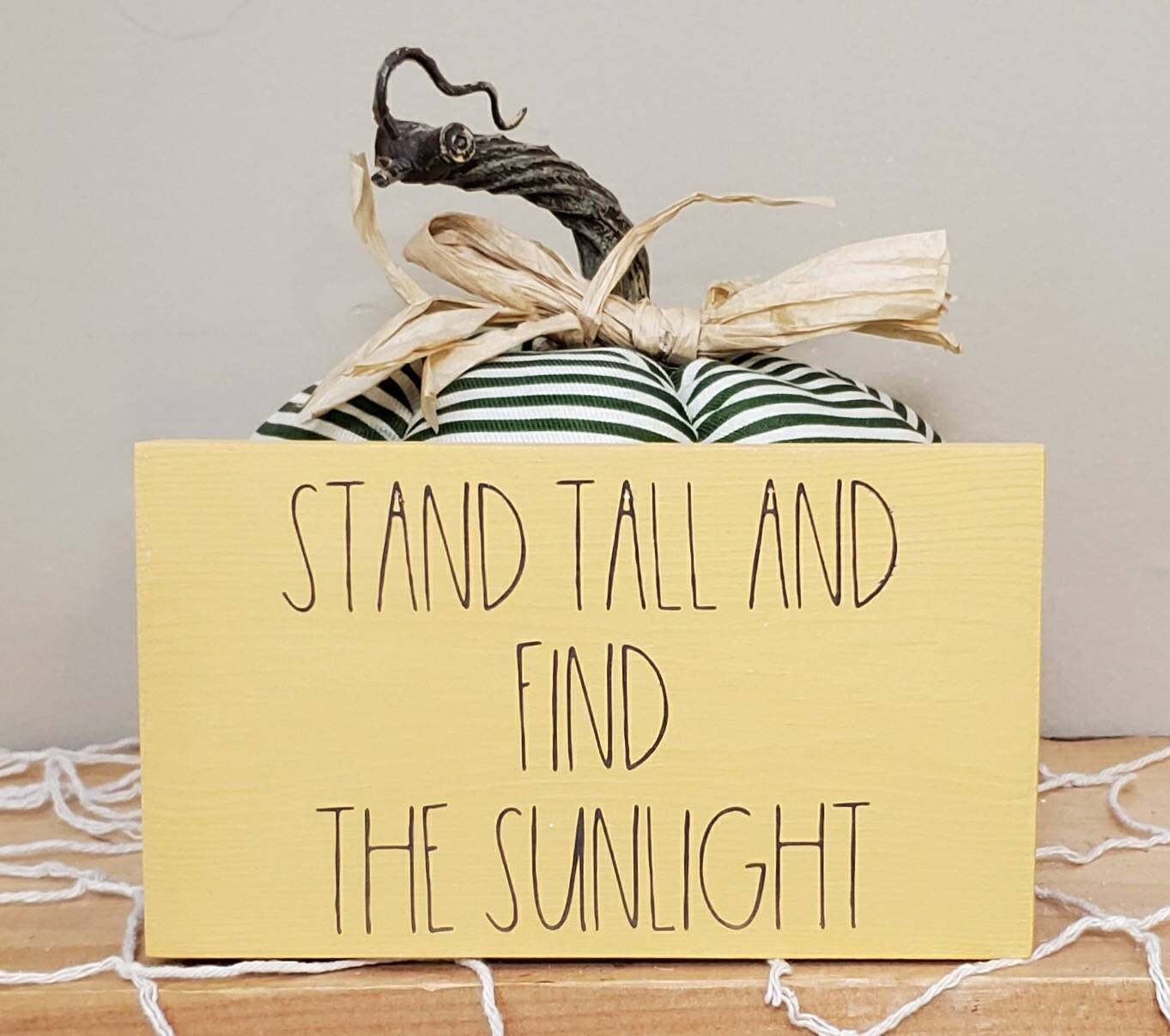 Stand Tall and Find the Sunlight Wood Sign – Inspirational Shelf Sitter | Sunflower Quote Home Decor