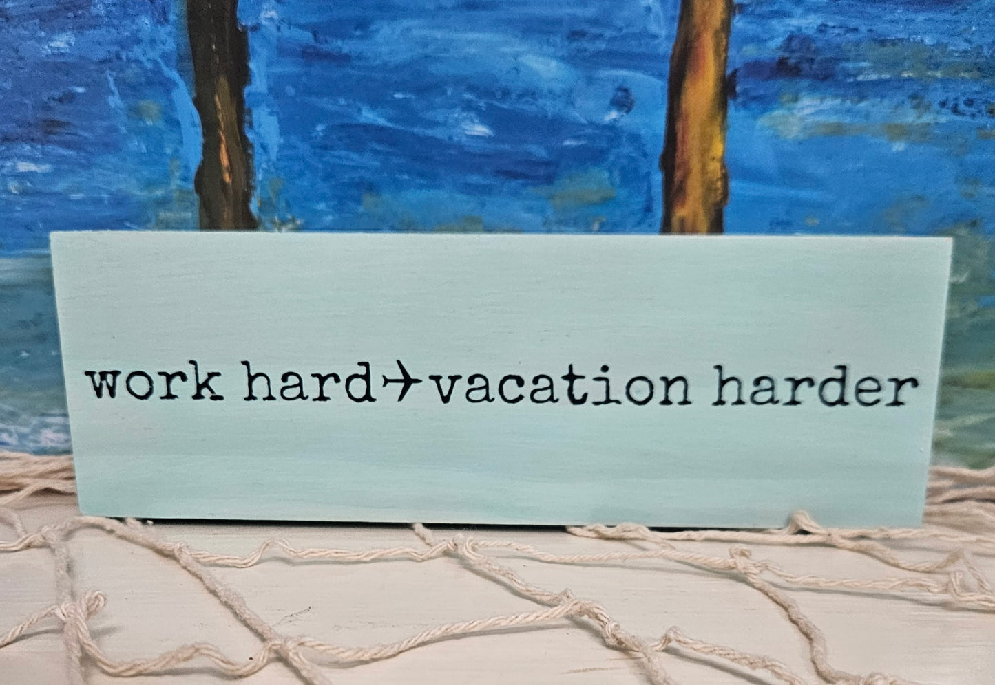 Work Hard → Vacation Harder | Coastal Wood Sign