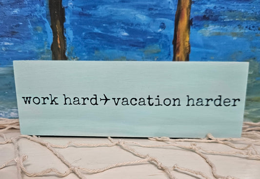Work Hard → Vacation Harder | Coastal Wood Sign